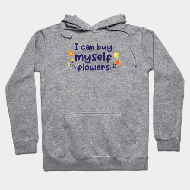 Buy myself Flowers, Yes I can Hoodie by GeeDeeDesigns